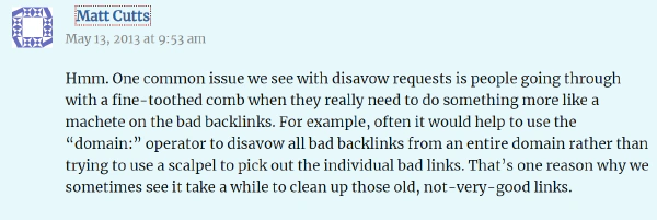 Don’t use a fine-toothed comb, use a machete when disavowing. \~Matt Cutts