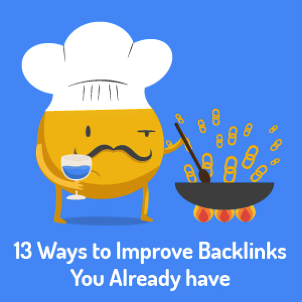 13 Ways to Improve Backlinks That You Already Have